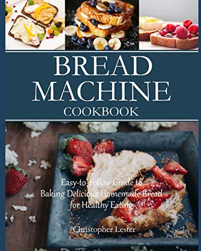 Book Cover Bread Machine Cookbook: Easy-to-Follow Guide to Baking Delicious Homemade Bread for Healthy Eating (Black&white Interior)
