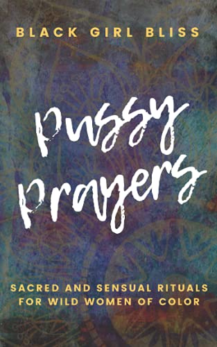 Book Cover Pussy Prayers: Sacred and Sensual Rituals for Wild Women of Color