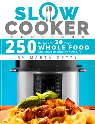 Book Cover Slow Cooker Cookbook: 250 Recipes for 30 Days Whole Food Challenge to Simplify Your Life