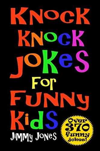 Book Cover Knock Knock Jokes For Funny Kids: Over 370 really funny, hilarious knock knock jokes that will have the kids in fits of laughter in no time!