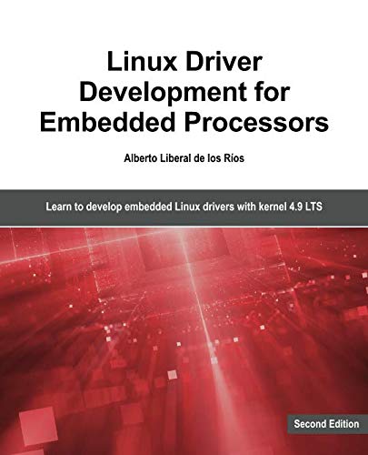 Book Cover Linux Driver Development for Embedded Processors - Second Edition: Learn to develop Linux embedded drivers with kernel 4.9 LTS