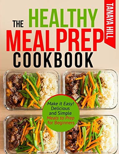 Book Cover The Healthy Meal Prep Cookbook: Make it Easy! Delicious and Simple Meals to Prep for Beginners.