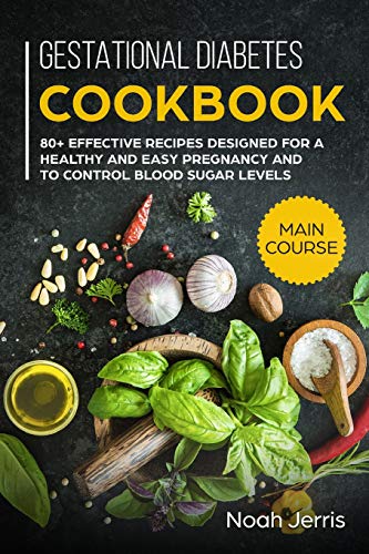 Book Cover Gestational Diabetes Cookbook: MAIN COURSE â€“ 80+ Effective recipes designed for a healthy and easy pregnancy and to control blood sugar levels