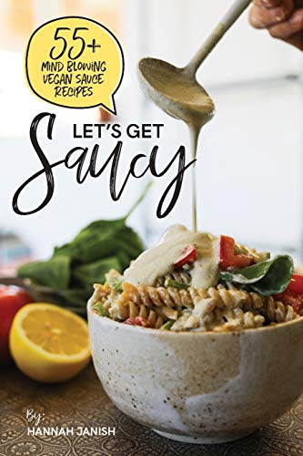 Book Cover Let's Get Saucy: 55+ vegan sauce recipes that will blow your mind.