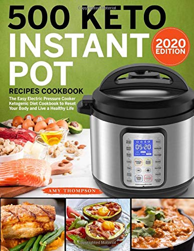 Book Cover 500 Keto Instant Pot Recipes Cookbook: The Easy Electric Pressure Cooker Ketogenic Diet Cookbook to Reset Your Body and Live a Healthy Life