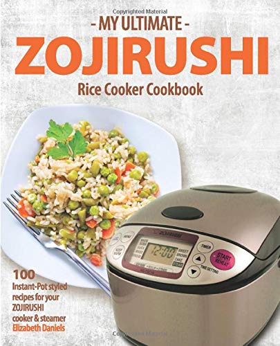 Book Cover My Ultimate Zojirushi Rice Cooker Cookbook: 100 Surprisingly Delicious Instant Pot Style Recipes with Illustrations for your Micom NS-TSC Rice Cooker