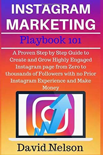 Book Cover Instagram Marketing Playbook: A Proven Step by Step Guide to Create and Grow Highly Engaged Instagram page from Zero to thousands of Followers with no Prior Instagram Experience and Make Money