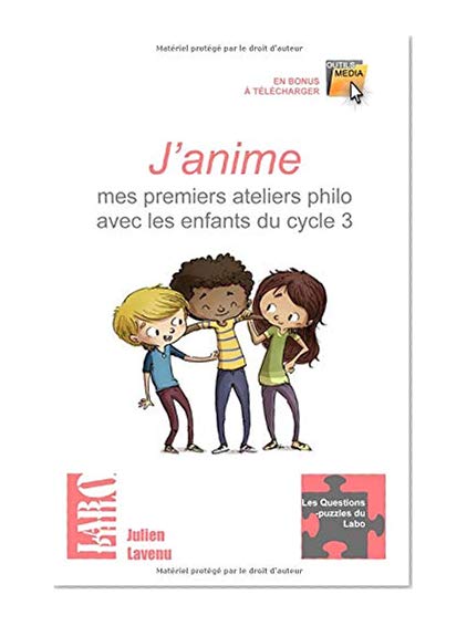 J'anime mes premiers ateliers philo avec les enfants du cycle 3: 15 ateliers "clés en main" pour débuter - une formation théorique au débat-philo en classe