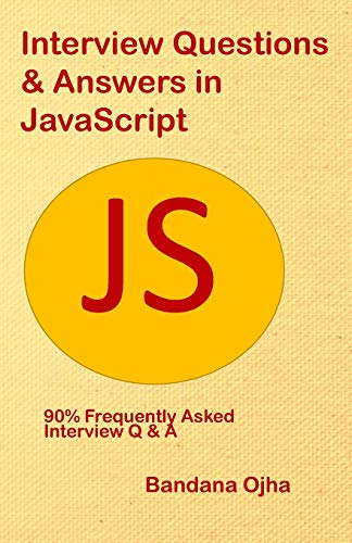 Book Cover Interview Questions & Answers in JavaScript: 90% frequently asked Interview Q & A in JavaScript (Interview Q & A Series)