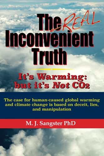 Book Cover The Real Inconvenient Truth: It's Warming: but it's Not CO2: The case for human-caused global warming and climate change is based on lies, deceit, and manipulation