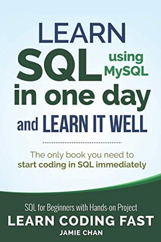 Book Cover SQL: Learn SQL (using MySQL) in One Day and Learn It Well. SQL for Beginners with Hands-on Project. (Learn Coding Fast with Hands-On Project)