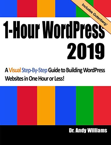 Book Cover 1-Hour WordPress 2019: A visual step-by-step guide to building WordPress websites in one hour or less!