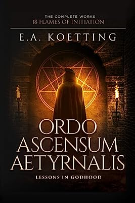 Book Cover Ordo Ascensum Aetyrnalis: 18 Flames of Initiation & Lessons in Godhood