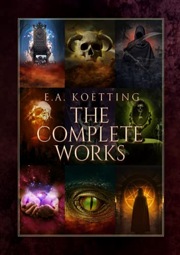 Book Cover The Complete Works: Kingdoms of Flame, Works of Darkness, Baneful Magick, Evoking Eternity, The Spider & the Green Butterfly, Questing after Visions, Ipsissimus, The Book of Azazel