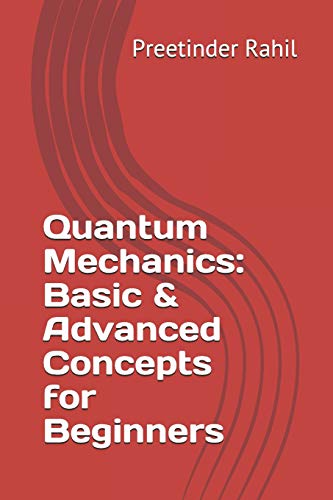 Book Cover Quantum Mechanics: Basic & Advanced Concepts for Beginners
