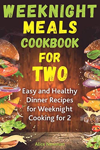 Book Cover Weeknight Meals Cookbook for Two: Easy and Healthy Dinner Recipes for Weeknight Cooking for Two