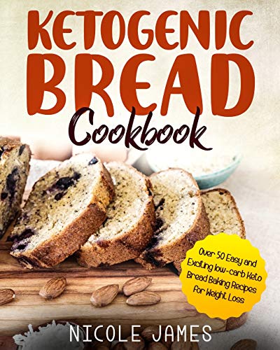 Book Cover Ketogenic Bread Cookbook: Over 50 Easy and Exciting low-carb Keto Bread Baking Recipes for Weight Loss