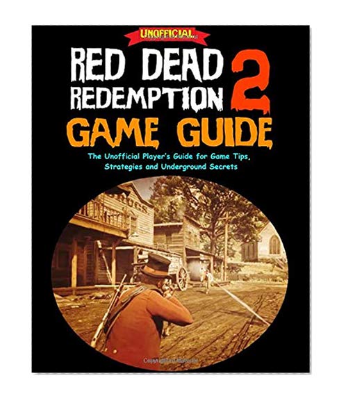 Book Cover Red Dead Redemption 2 Game Guide: The Unofficial Player’s Guide for Game Tips, Strategies and Underground Secrets
