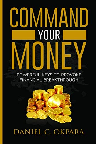 Book Cover Command Your Money: Powerful Keys to Provoke Financial Breakthrough | 10 Simple Actions of Faith That Will Command Financial Breakthrough for Anyone in 30 Days or Less