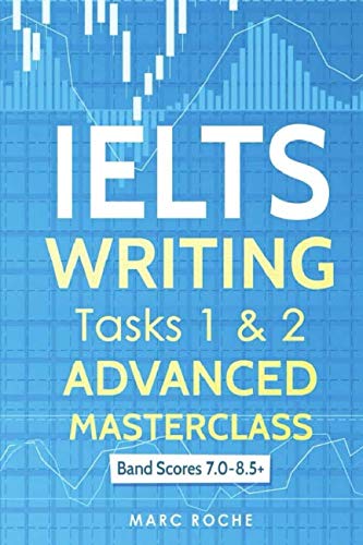 Book Cover IELTS Writing: Advanced Masterclass Tasks 1 & 2: Band Scores 7.0 - 8.5 (IELTS Academic Writing)