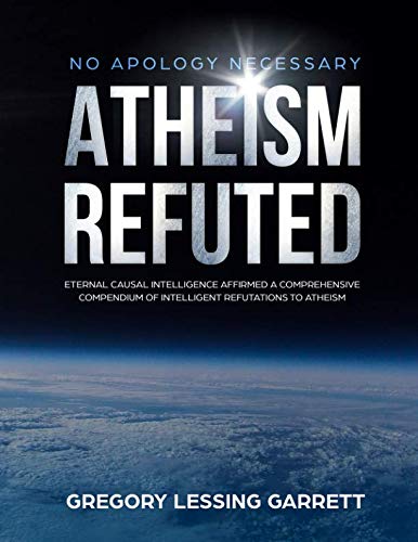 Book Cover No Apology Necessary Atheism Refuted: Eternal Causal Intelligence Affirmed A Comprehensive Compendium of Intelligent Refutations to Atheism