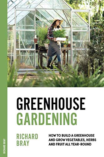 Book Cover Greenhouse Gardening: How to Build a Greenhouse and Grow Vegetables, Herbs and Fruit All Year-Round (Urban Homesteading)