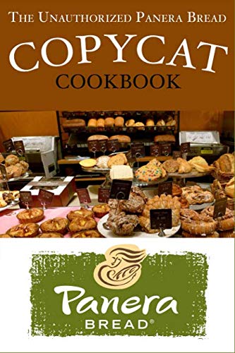 Book Cover The Unauthorized Panera Bread Copycat Cookbook: Current Classics and Forgotten Favorites