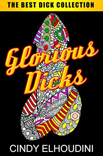 Book Cover Adult Coloring Book: Glorious Dicks: Extreme Stress Relieving Dick Designs: Witty and Naughty Cock Coloring Book Filled with Floral, Mandalas and Paisley Patterns