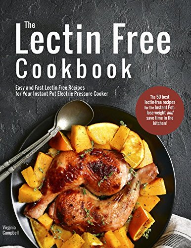 Book Cover The Lectin Free Cookbook: Easy and Fast Lectin Free Recipes for Your Instant Pot Electric Pressure Cooker
