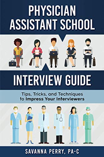 Book Cover Physician Assistant School Interview Guide: Tips, Tricks, and Techniques to Impress Your Interviewers