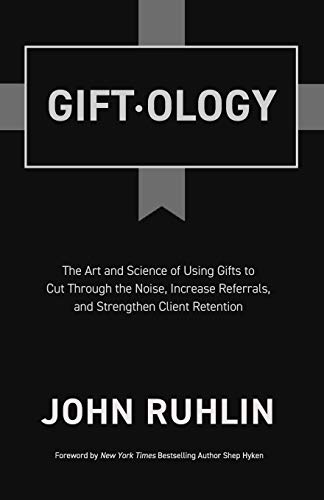 Book Cover Giftology: The Art and Science of Using Gifts to Cut Through the Noise, Increase Referrals, and Strengthen Client Retention