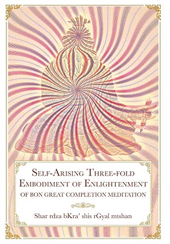 Book Cover Self-Arising Three-fold Embodiment of Enlightenment: [of Bon Great Completion Meditation]