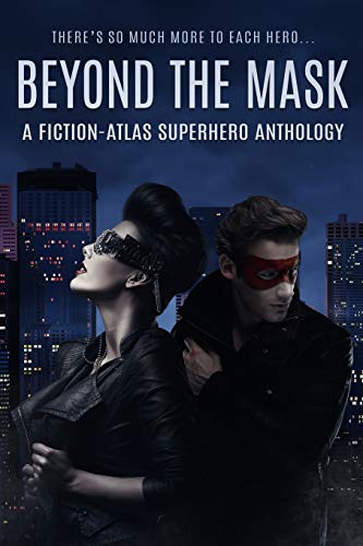 Book Cover Beyond the Mask: A Fiction-Atlas Superhero Anthology