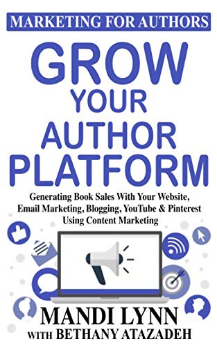 Book Cover Grow Your Author Platform: Generating Book Sales with Your Website, Email Marketing, Blogging, YouTube and Pinterest Using Content Marketing (Marketing for Authors)