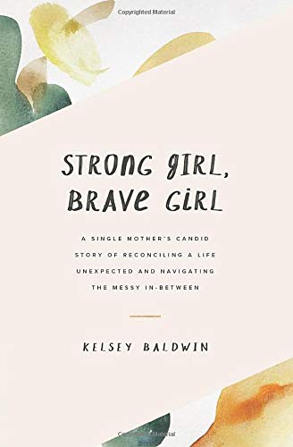 Book Cover Strong Girl, Brave Girl: A single mother's story of reconciling a life unexpected and navigating the messy in-between