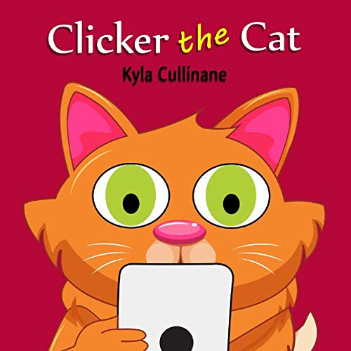 Book Cover Clicker the Cat: Online Children's Book about Internet Safety Ages 6-8 Preschool (Clicker the Cat Healthy Tech Habits for Kids)