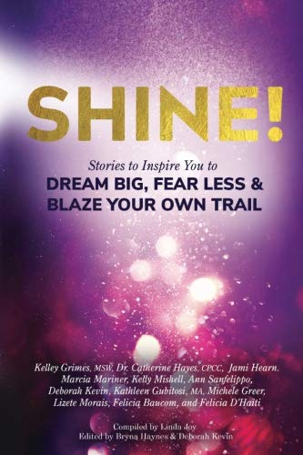 Book Cover Shine!: Stories to Inspire You to Dream Big, Fear Less & Blaze Your Own Trail