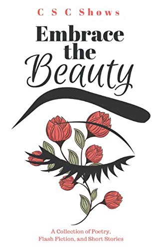 Book Cover Embrace the Beauty: A Collection of Poetry, Flash Fiction, and Short Stories