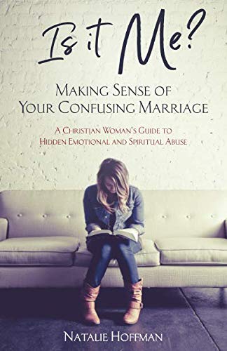 Book Cover Is It Me? Making Sense of Your Confusing Marriage: A Christian Woman's Guide to Hidden Emotional and Spiritual Abuse