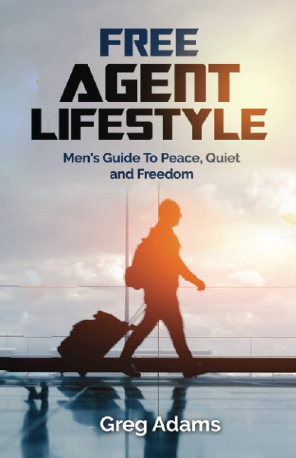 Book Cover Free Agent Lifestyle: Men's Guide To Peace, Quiet and Freedom
