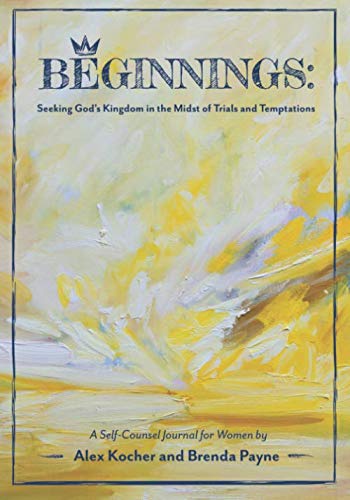 Book Cover Beginnings: Seeking God's Kingdom in the Midst of Trials and Temptations: A Self-Counsel Journal for Women