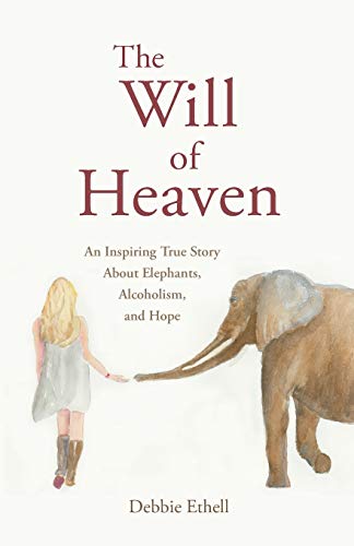 Book Cover The Will of Heaven: An Inspiring True Story About Elephants, Alcoholism, and Hope