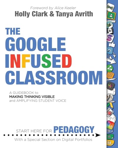 Book Cover The Google Infused Classroom: A Guidebook to Making Thinking Visible and Amplifying Student Voice
