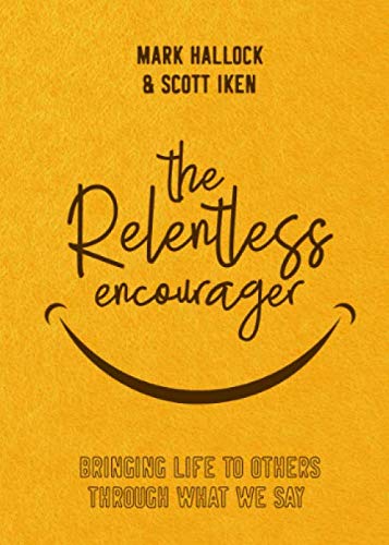 Book Cover The Relentless Encourager: Bringing Life to Others through What We Say