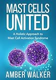 Mast Cells United: A Holistic Approach to Mast Cell Activation Syndrome
