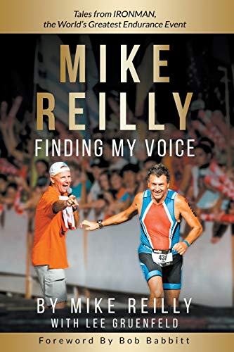 Book Cover MIKE REILLY Finding My Voice: Tales From IRONMAN, the World's Greatest Endurance Event