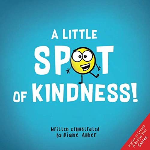 Book Cover A Little SPOT of Kindness! (Inspire to Create A Better You!)