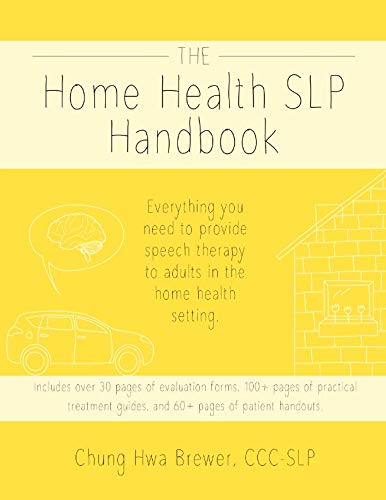 Book Cover The Home Health SLP Handbook: Everything you need to provide speech therapy to adults in the home health setting.