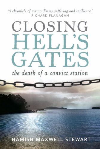 Closing Hell's Gates: The Life and Death of a Convict Station