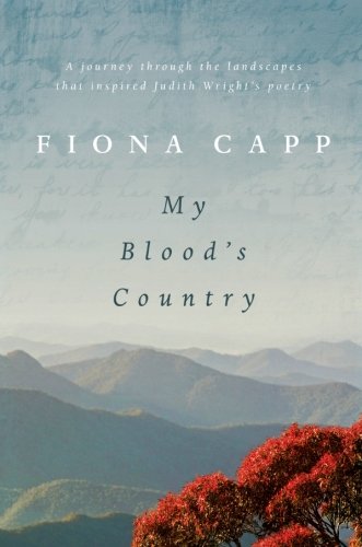 My Blood's Country: A Journey Through the Landscape that Inspired Judith Wright's Poetry